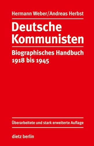 Deutsche Kommunisten: Biographisches Handbuch 1918 bis 1945 von Dietz Verlag Berlin GmbH